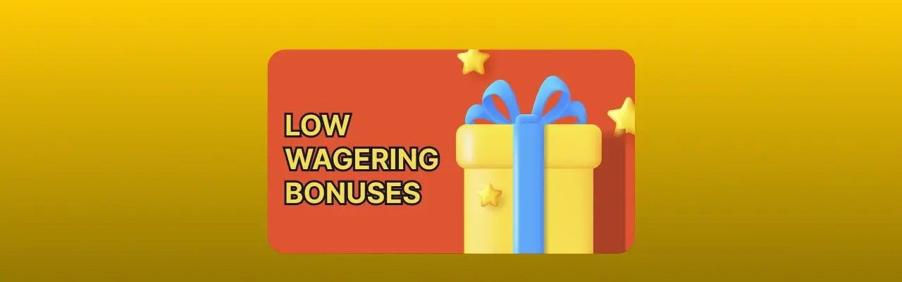 Low wagering bonuses
